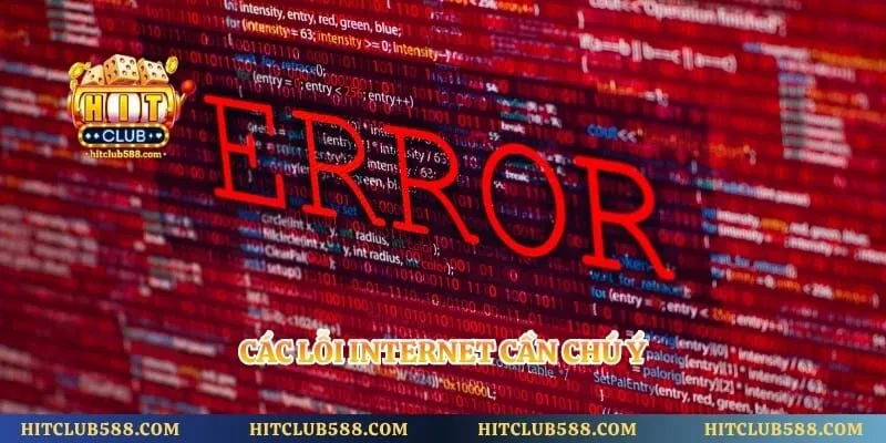 Đăng Ký Hitclub 3 Các lỗi internet cần chú ý