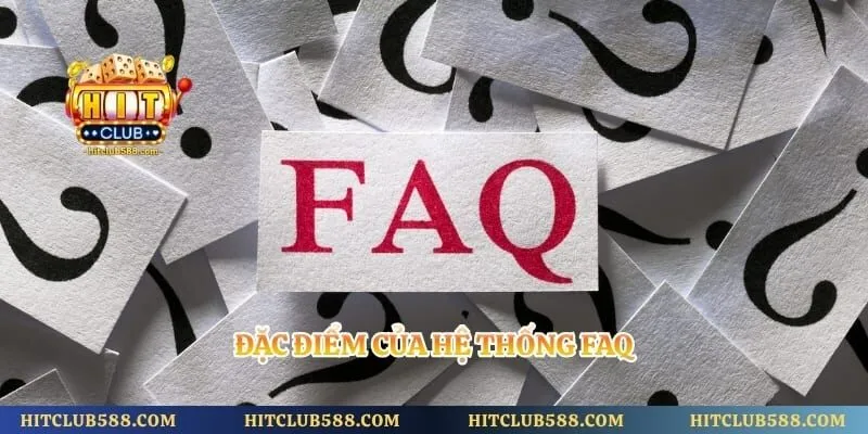 Câu Hỏi Thường Gặp Hitclub 1 Đặc điểm của hệ thống FAQ