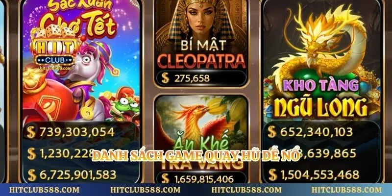 Quay Hũ Dễ Nổ Hitclub Và Những Chủ Đề Game Đáng Chú Ý 3 Danh sách game quay hũ dễ nổ