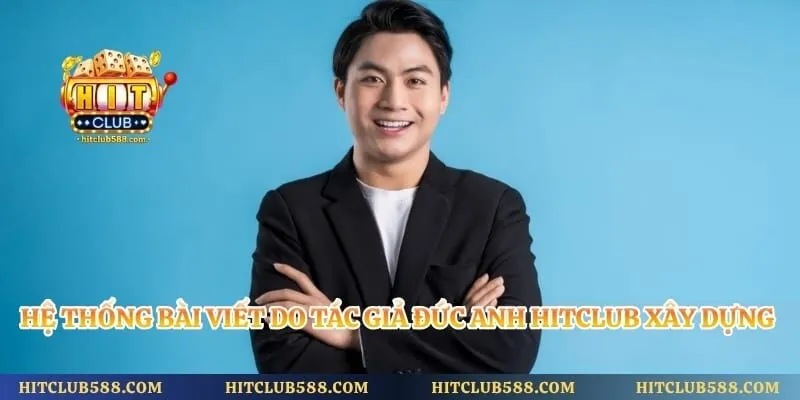 Hệ thống bài viết do tác giả Đức Anh Hitclub xây dựng cho người dùng