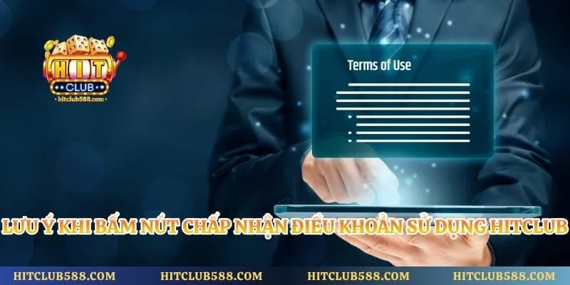 Điều Khoản Sử Dụng Hitclub 3 Lưu ý khi bấm nút chấp nhận điều khoản sử dụng Hitclub