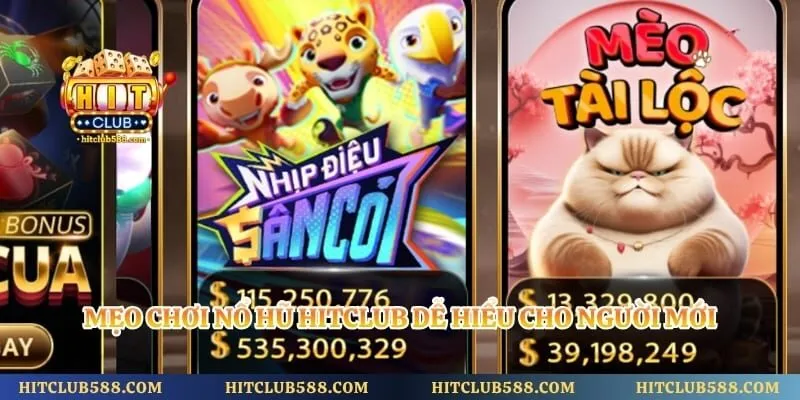 Mẹo Chơi Nổ Hũ Hitclub Dễ Hiểu Cho Người Mới