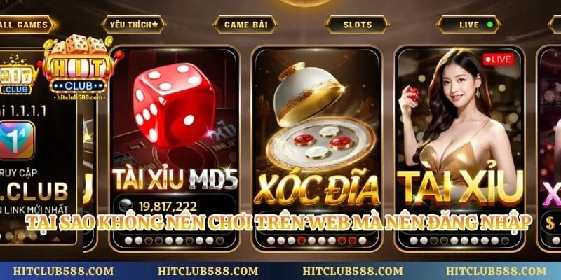 Đăng Nhập Hitclub 1 Tại sao không nên chơi trên web mà nên đăng nhập Hitclub