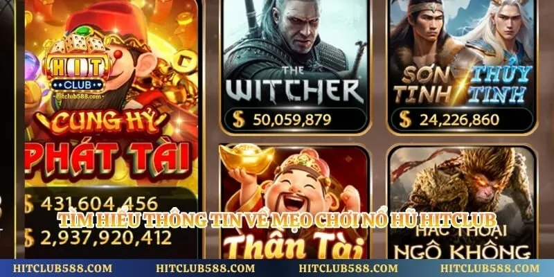 Tìm hiểu thông tin về mẹo chơi nổ hũ Hitclub